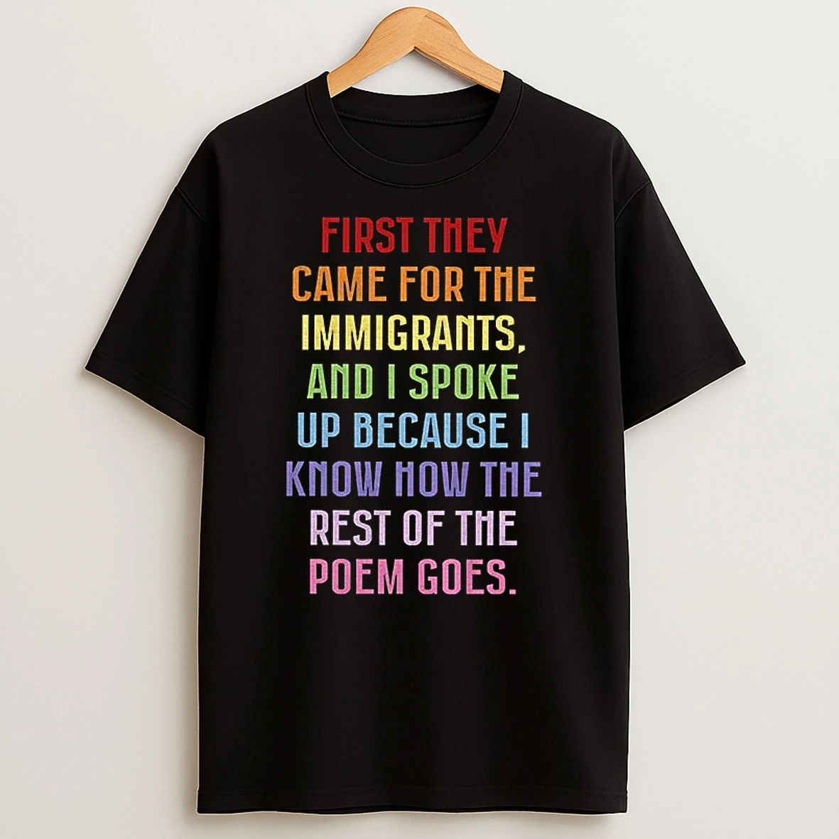 First They Came For The Immigrants And I Spoke Up Because I Know How The Rest T Shirt