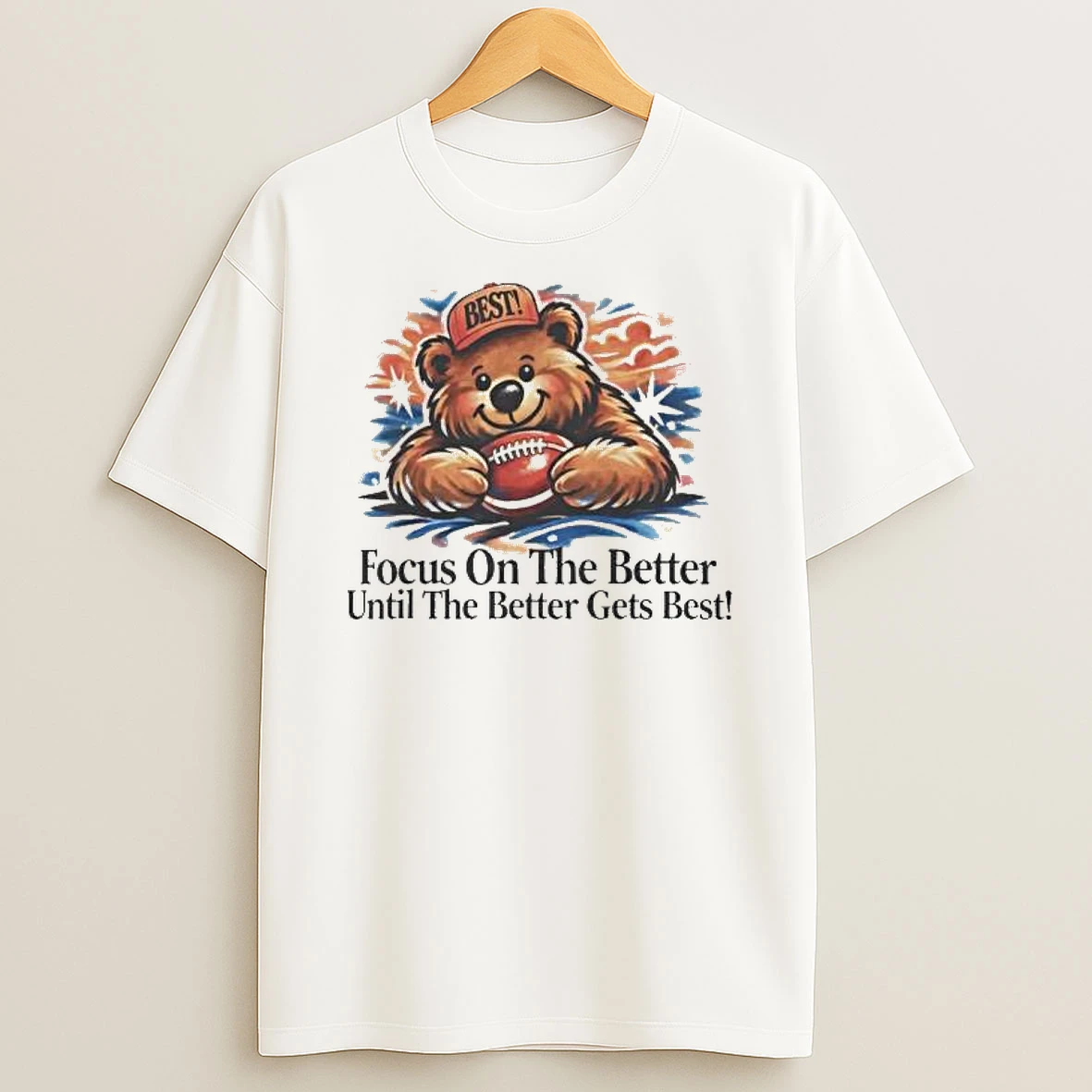 Focus On The Better Until The Better Gets Best T Shirt