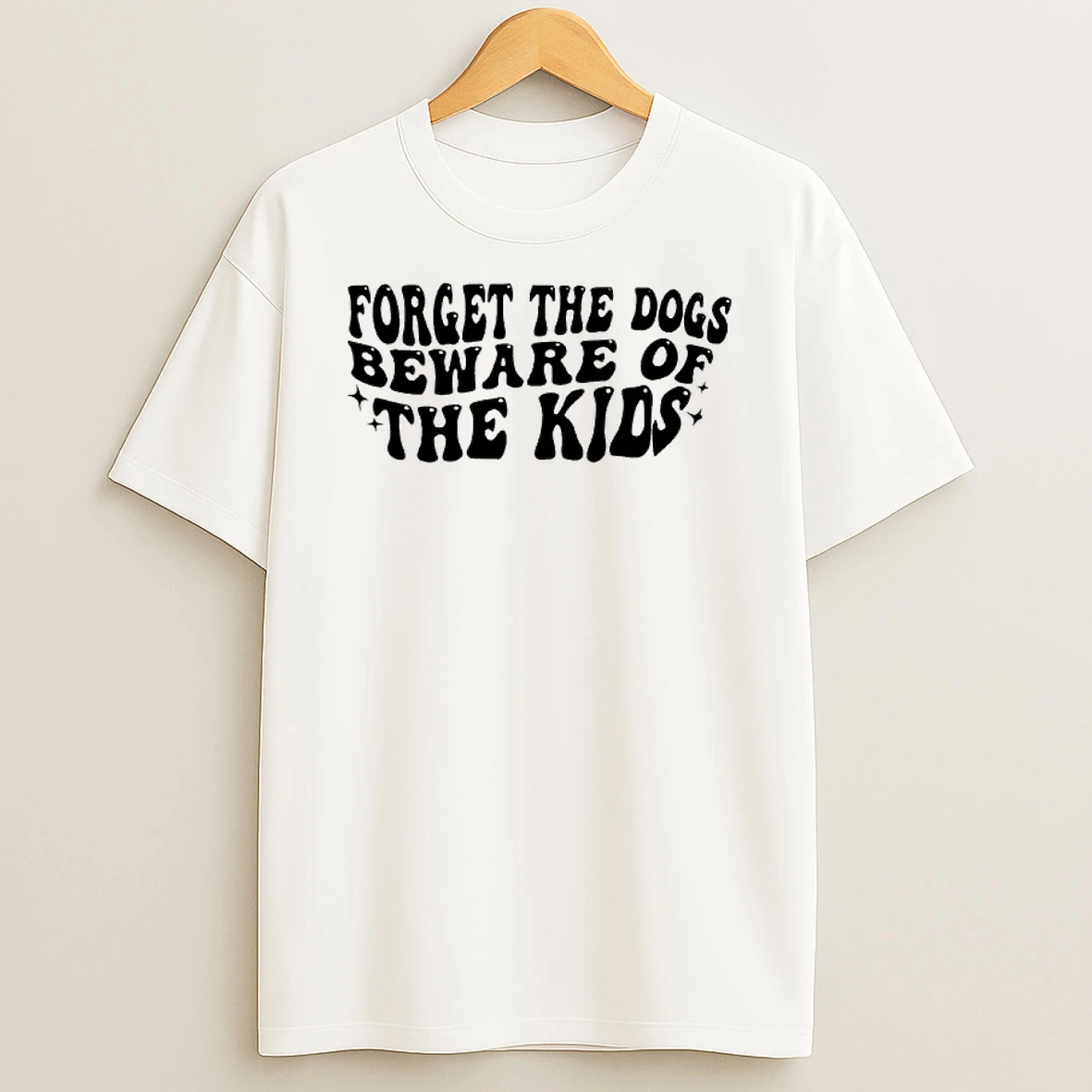 Forget The Dogs Beware Of The Kids Phrase T Shirt