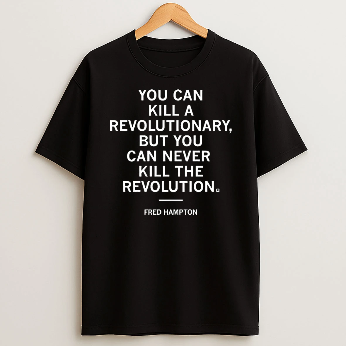 Fred Hampton You Can Kill A Revolutionary But You Can Never Kill The Revolution T Shirt