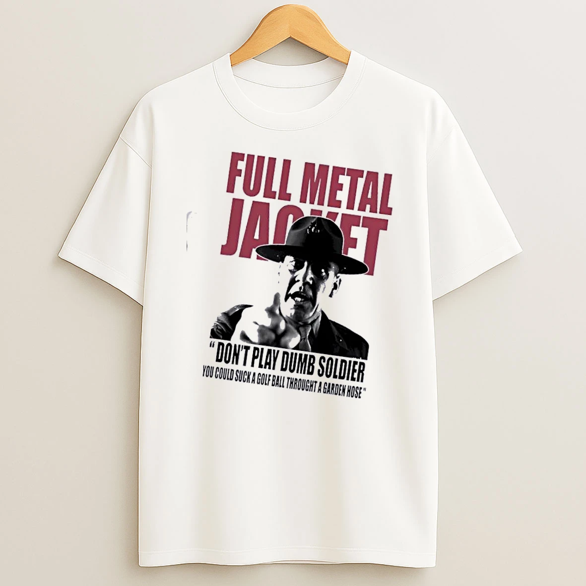 Full Metal Jacket Dont Play Dumb Soldier You Could Suck A Golf Ball Through A Garden Hose T Shirt