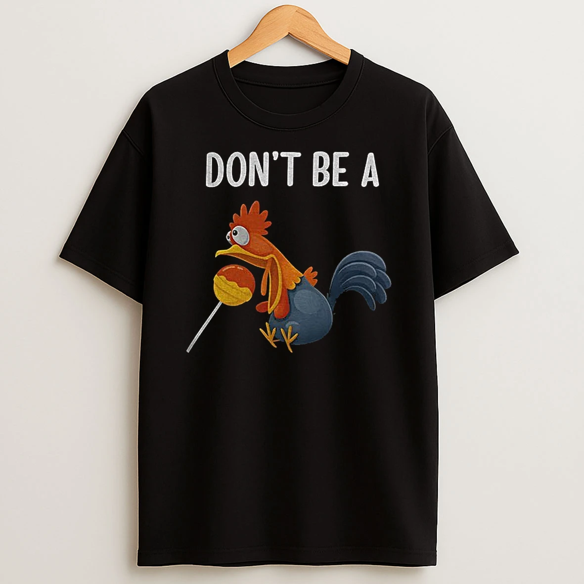Funny Chicken Dont Be A T Shirt