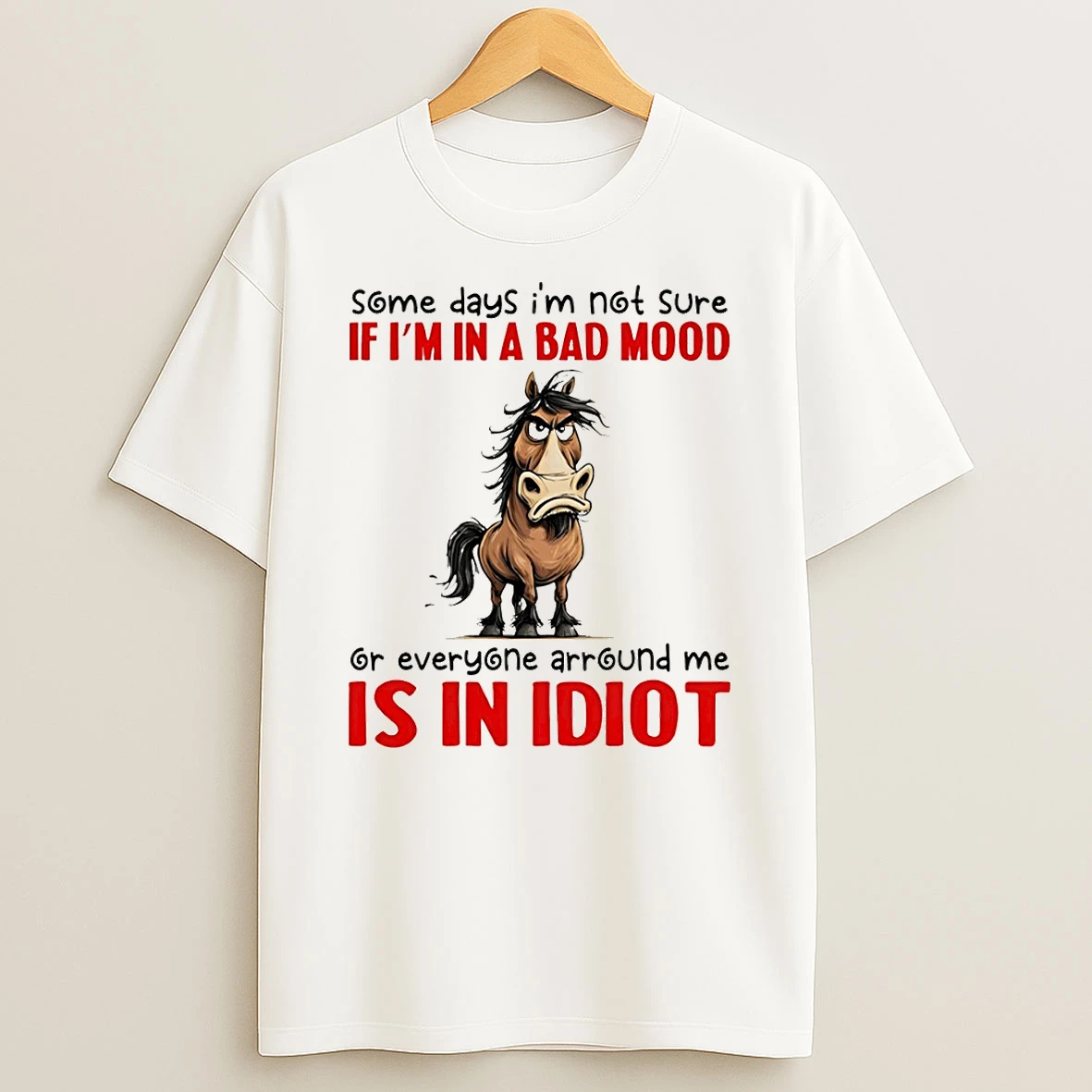 Funny Donkey Some Days Im Not Sure If Im In A Bad Mood Or Everyone Arround Me Is In Idiot T Shirt