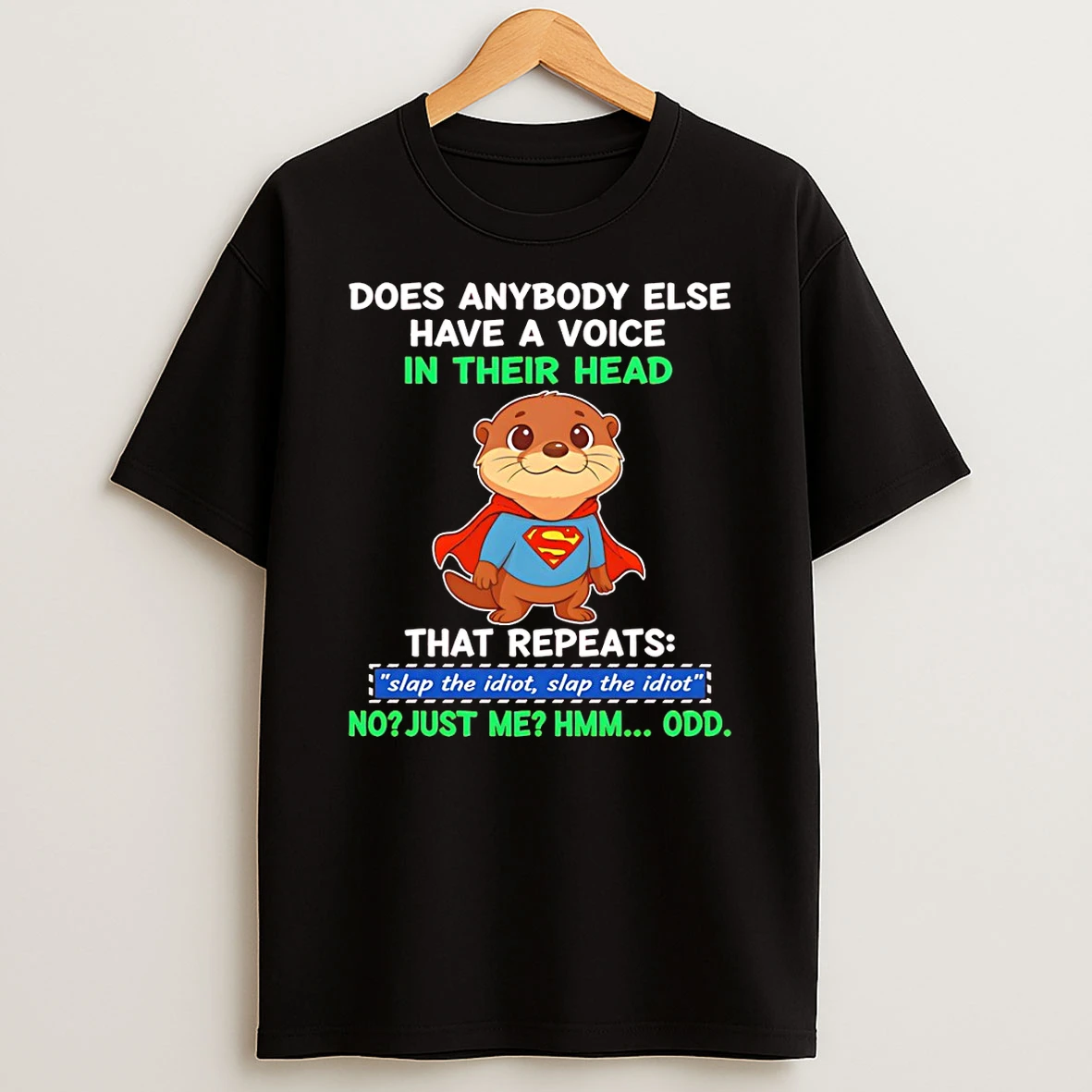 Funny Otter Superman Does Anybody Else Have A Voice In Their Head That Repeats Slap The Idiot T Shirt