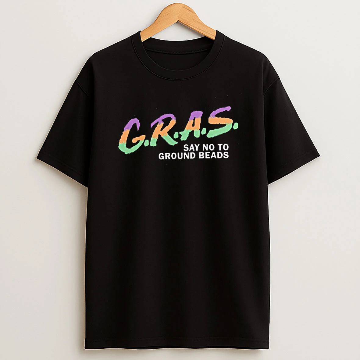 G R A S Say No To Ground Beads Koozie T Shirt