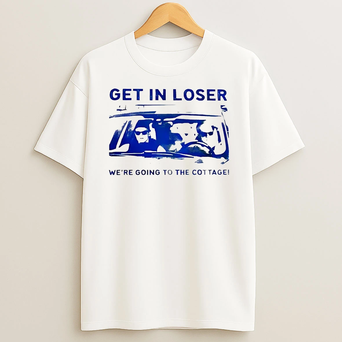 Get In Loser Were Going To The Cottage T Shirt