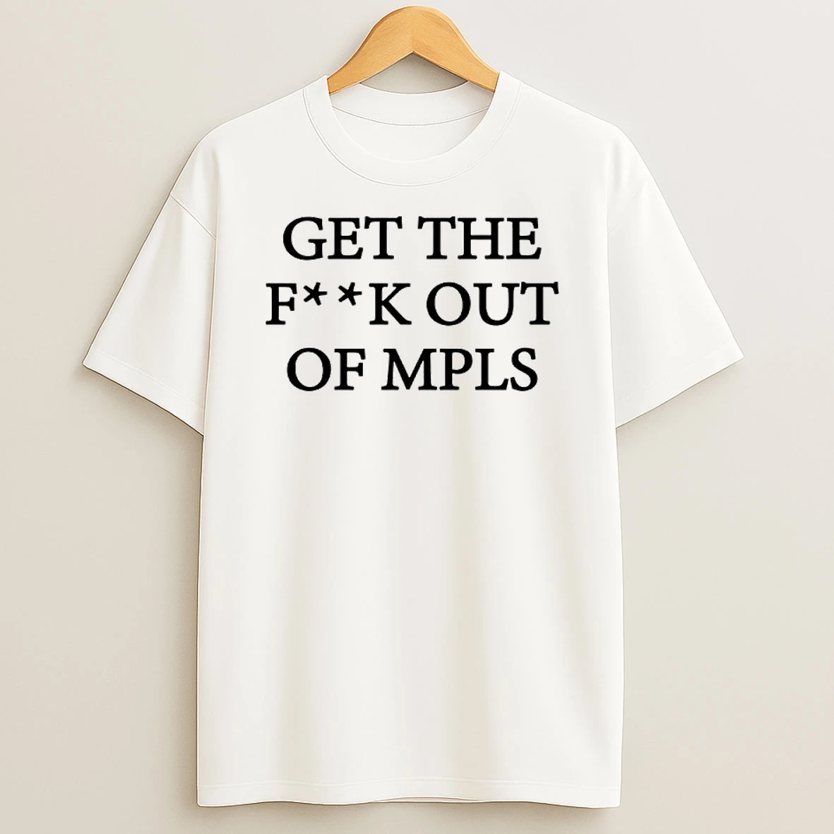 Get The Fck Out Of Mpls Anti Trump T Shirt