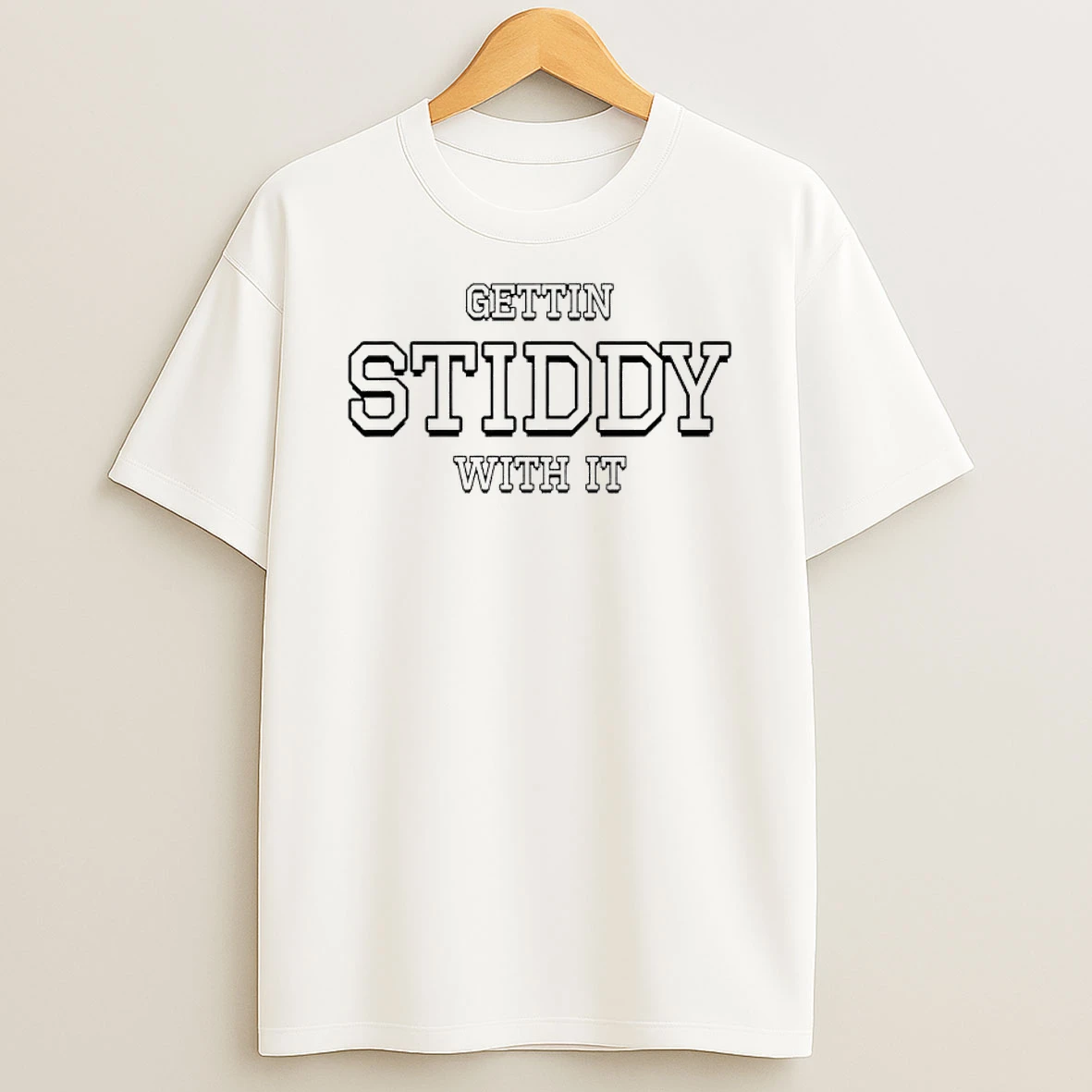 Gettin Stiddy With It T Shirt