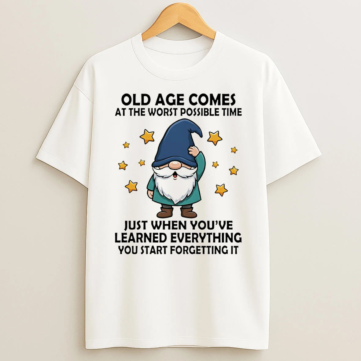 Gnome Old Age Comes At The Worst Possible Time Just When Youve Learned Everything You Start Forgetting It T Shirt