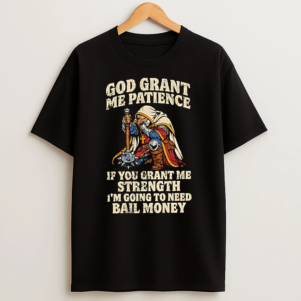 God Grant Me Patience If You Grant Me Strength Im Going To Need Ball Money Knight T Shirt
