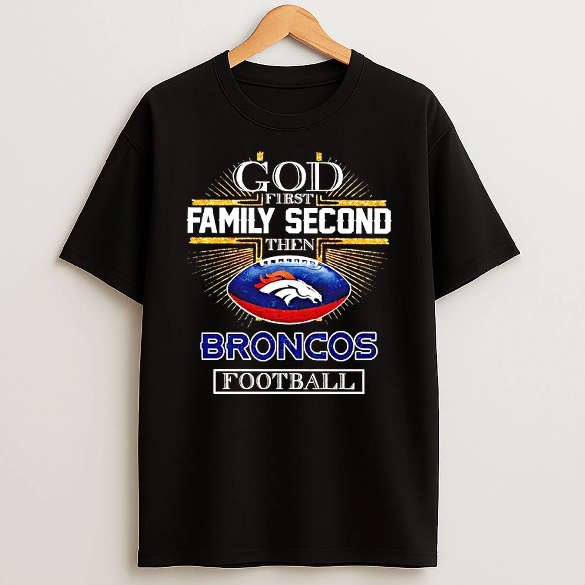 God First Family Second Then Denver Broncos Football Cross T Shirt