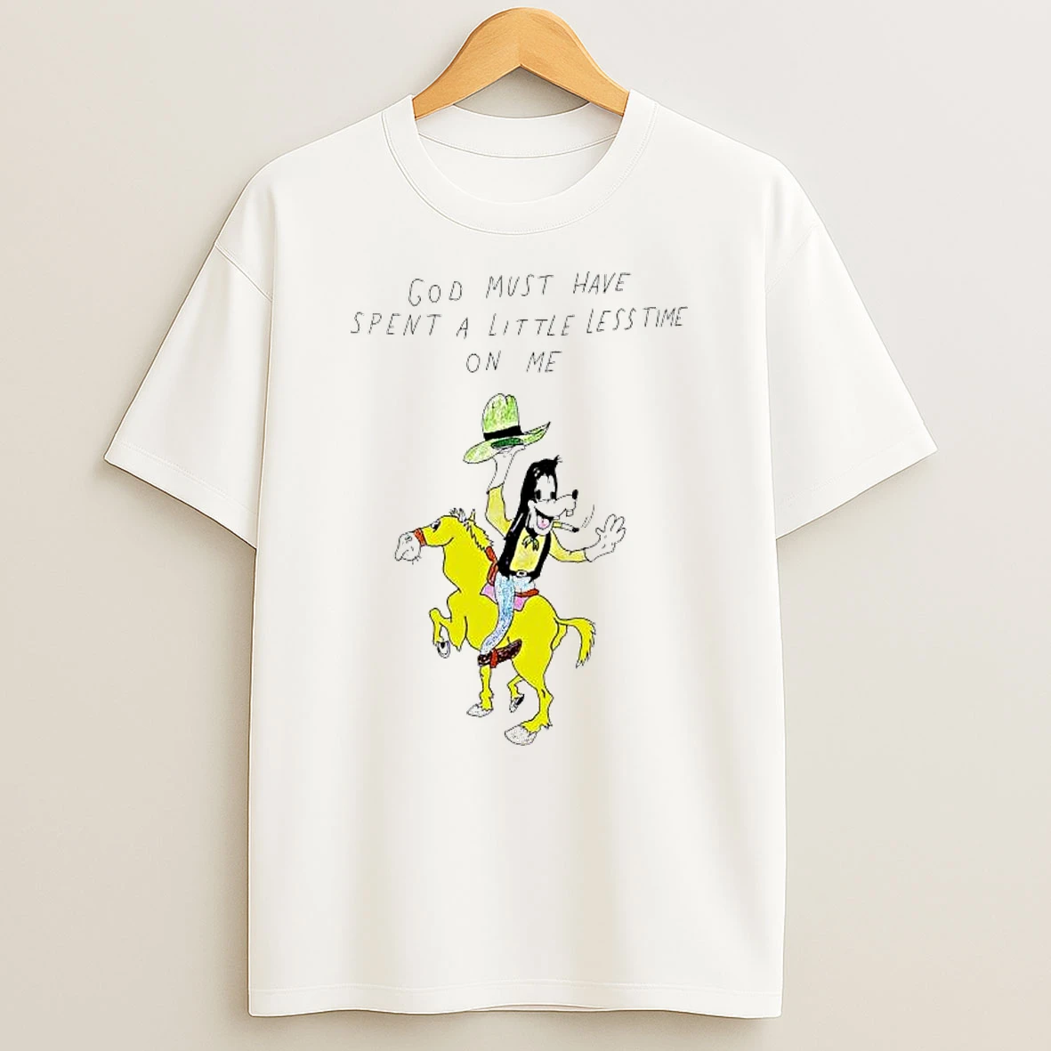 Goofy God Must Have Spent A Little Less Time On Me T Shirt