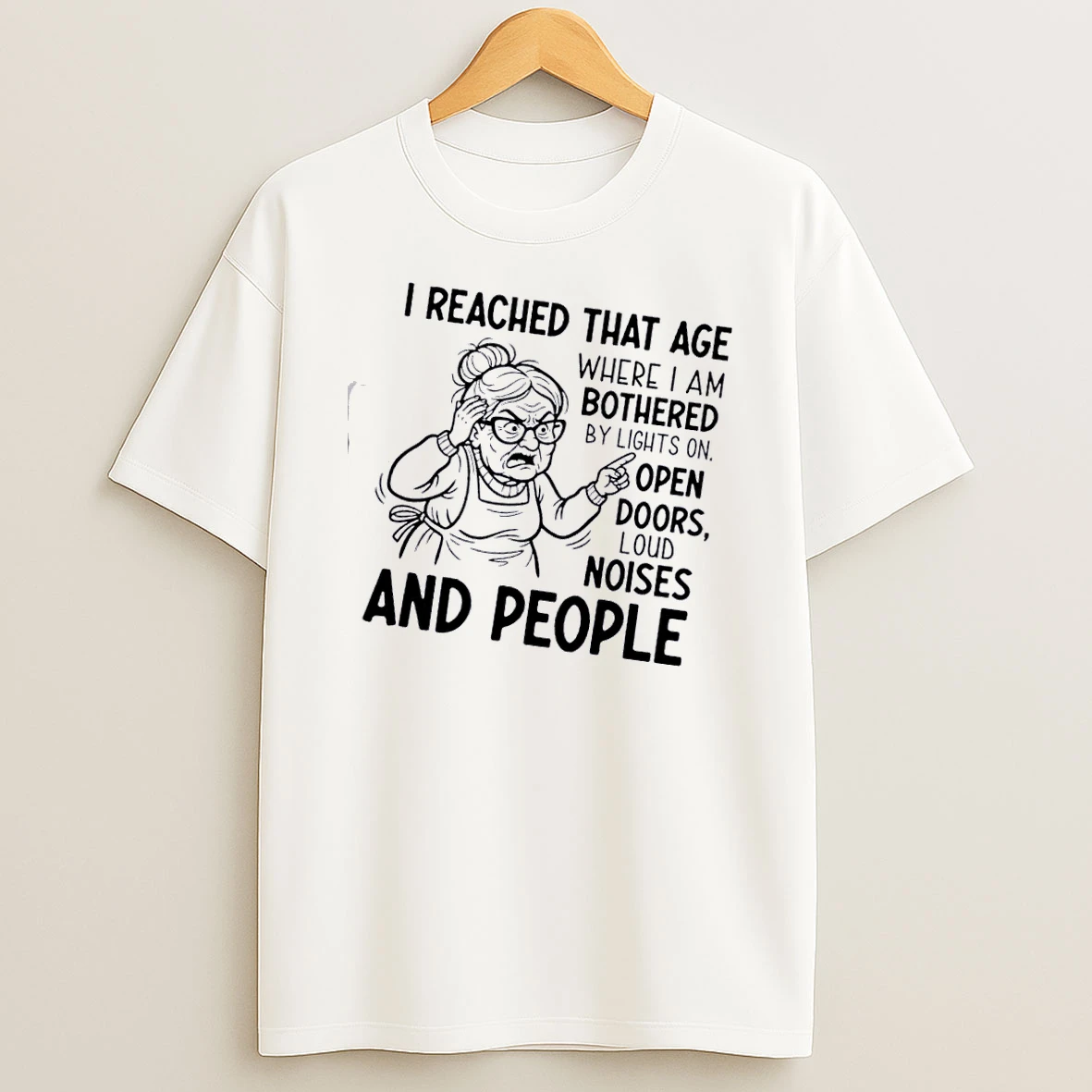 Grandma I Reached That Age Where I Am Bothered By Lights On Open Doors Loud Noises And People T Shirt