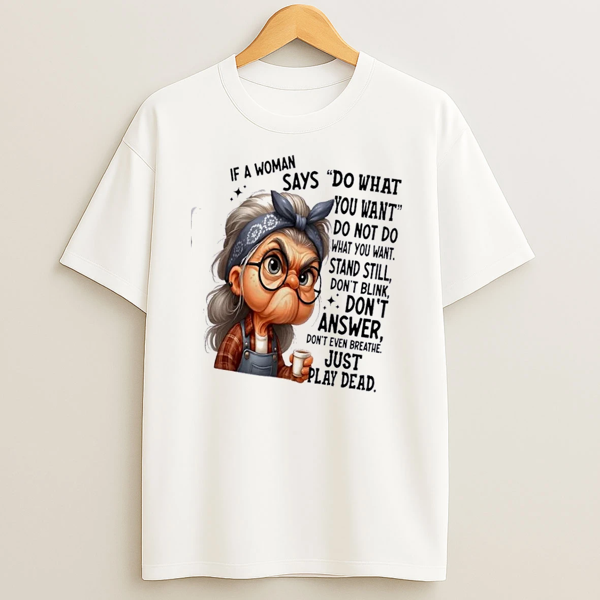 Grandma If A Woman Says Do What You Want Do Not Do What You Want Stand Still T Shirt