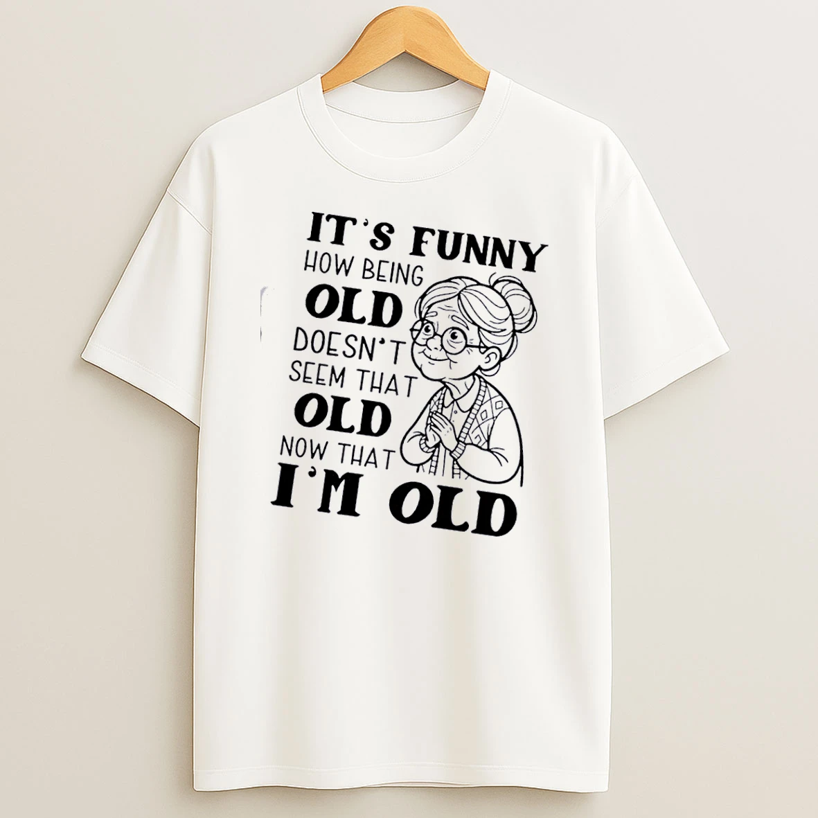 Grandma Its Funny How Being Old Doesnt Seem That Old Now That Im Old T Shirt
