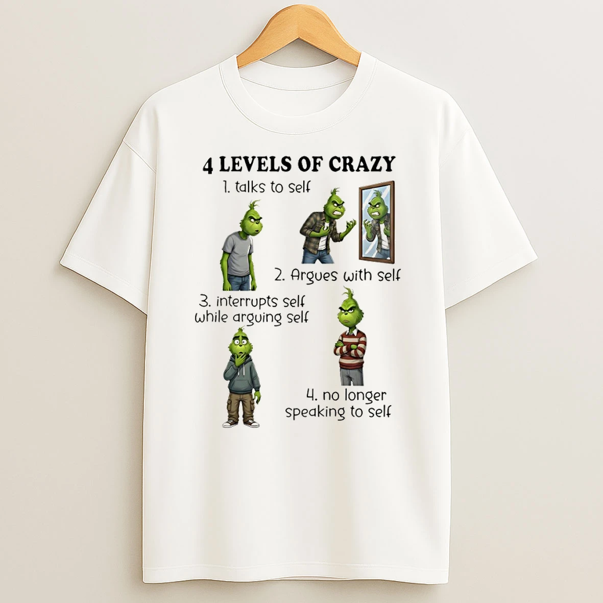 Grinch 4 Levels Of Crazy Talks To Self Argues With Self Interrupts Self While Arguing Self No Longer Speaking To Self T Shirt