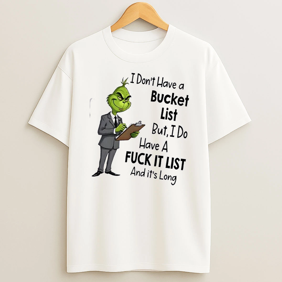 Grinch I Dont Have A Bucket List But I Do Have A Fuck It List And Its Long T Shirt