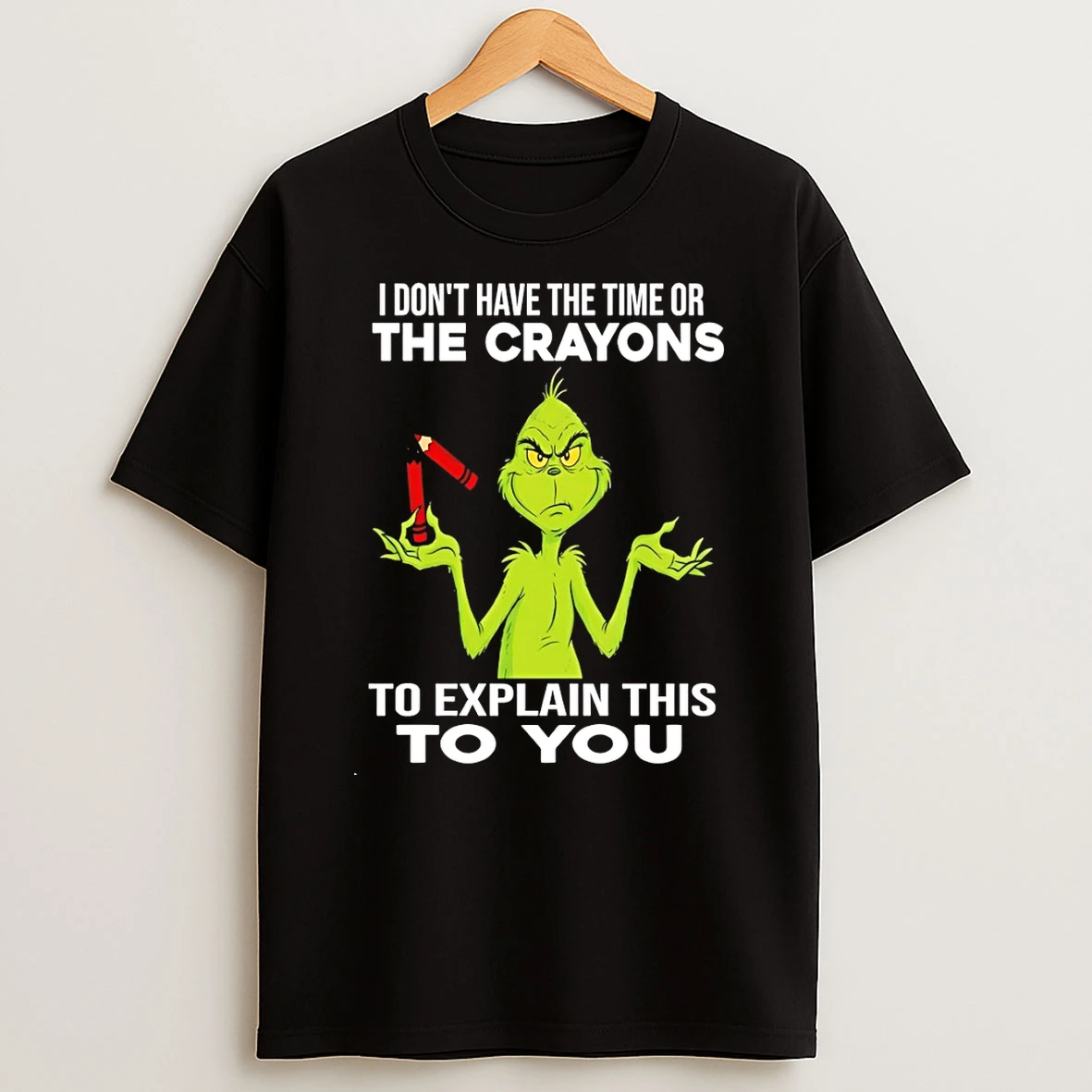 Grinch I Dont Have The Time Or The Crayons To Explain This To You T Shirt