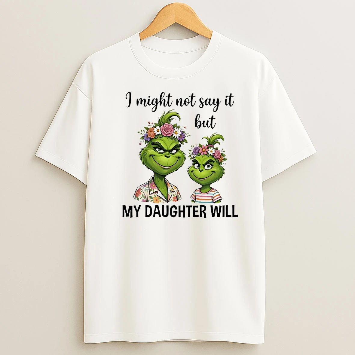 Grinch I Might Not Say It But My Daughter Will T Shirt