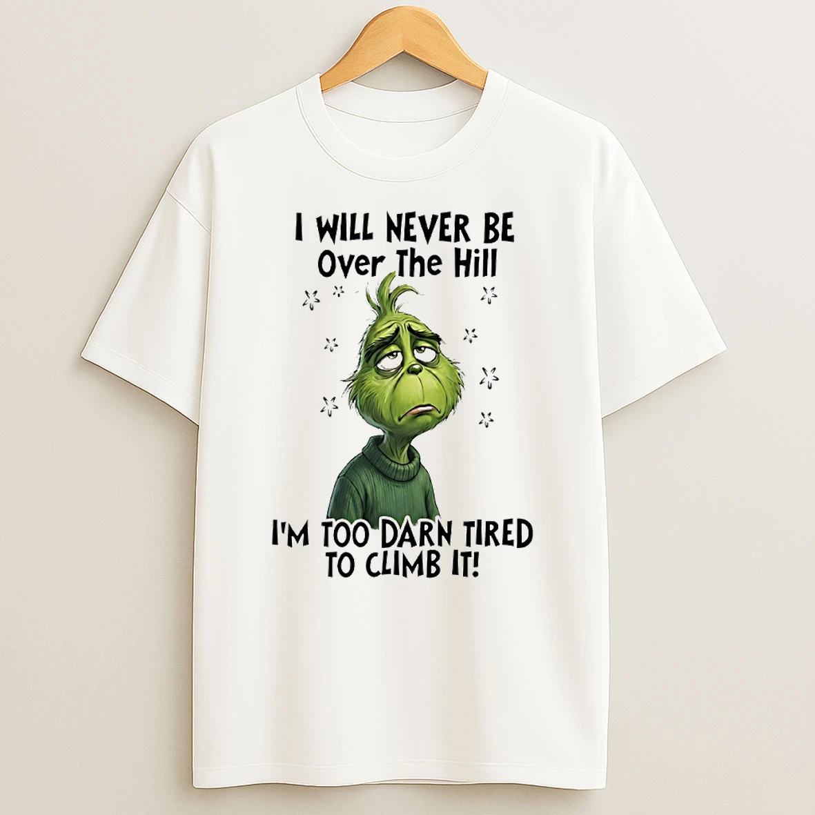 Grinch I Will Never Be Over The Hill Im Too Darn Tired To Climb It Circle T Shirt