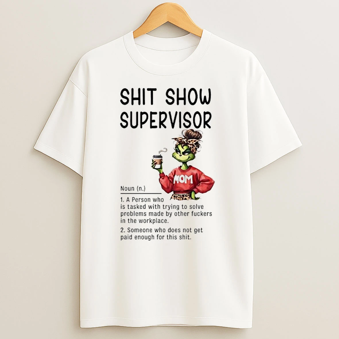 Grinch Shit Show Supervisor A Person Tasked With Solving Problems Created By Others In The Workplace T Shirt