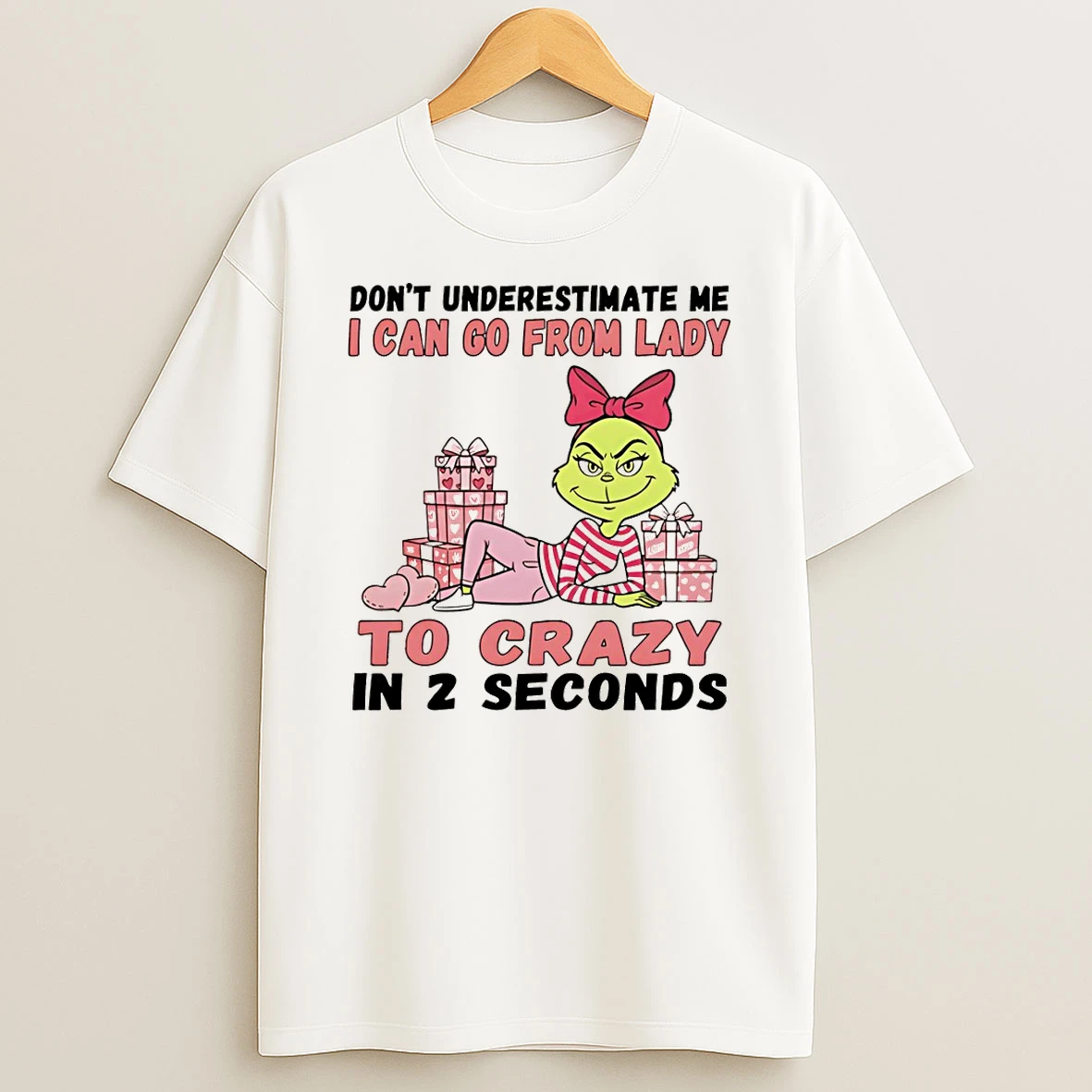 Grinch Dont Underestimate Me I Can Go From Lady To Crazy In 2 Seconds T Shirt