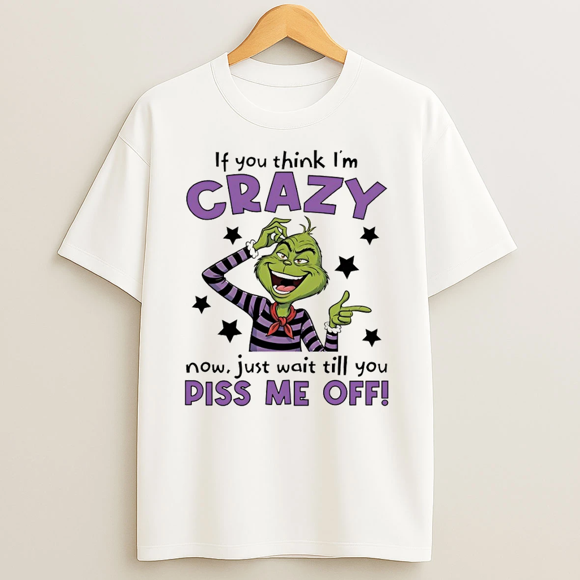 Grinch If You Think Im Crazy Now Just Wait Till You Piss Me Off T Shirt