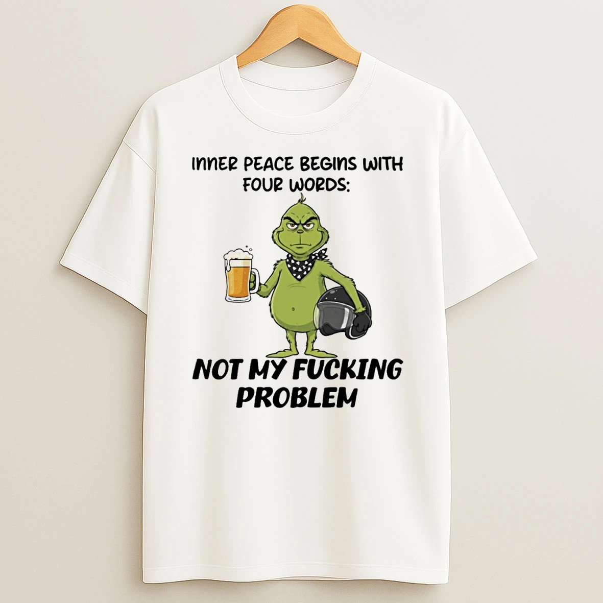Grinch Inner Peace Begins With Four Words Not My Fucking Problem T Shirt