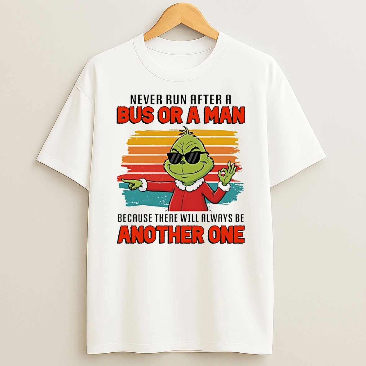 Grinch Never Run After A Bus Or A Man Because There Will Always Be Another One T Shirt