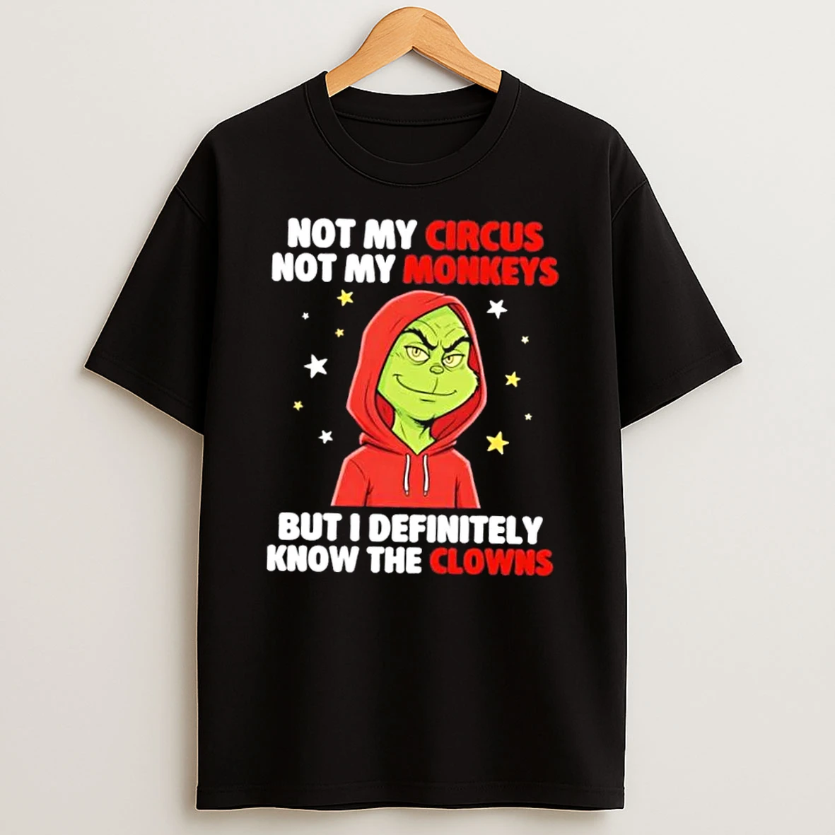 Grinch Not My Circus Not My Monkeys But I Definitely Know The Clowns T Shirt