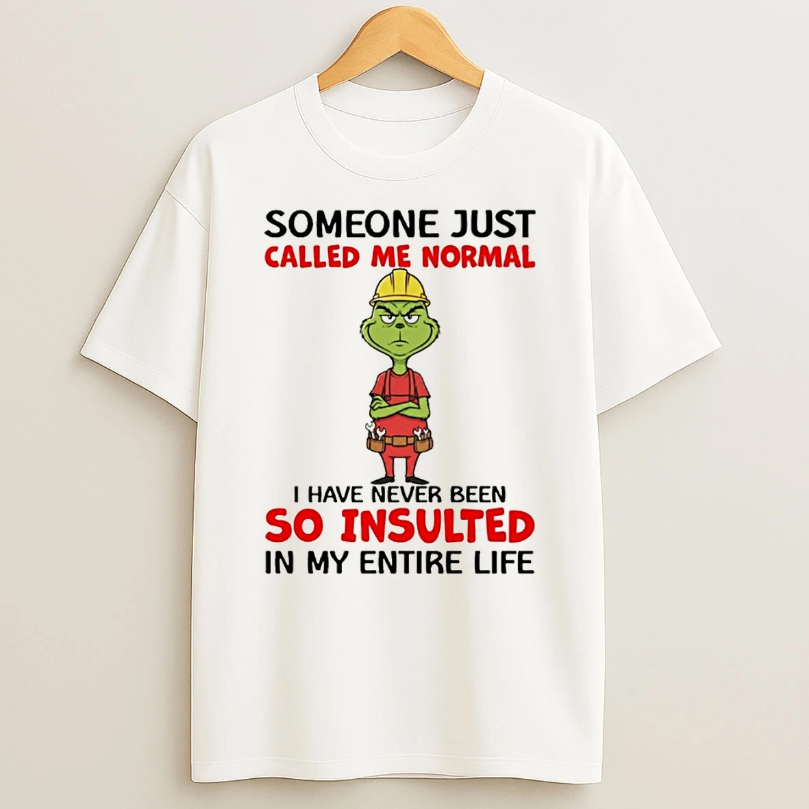 Grinch Someone Just Called Me Normal I Have Never Been So Insulted In My Entire Life T Shirt