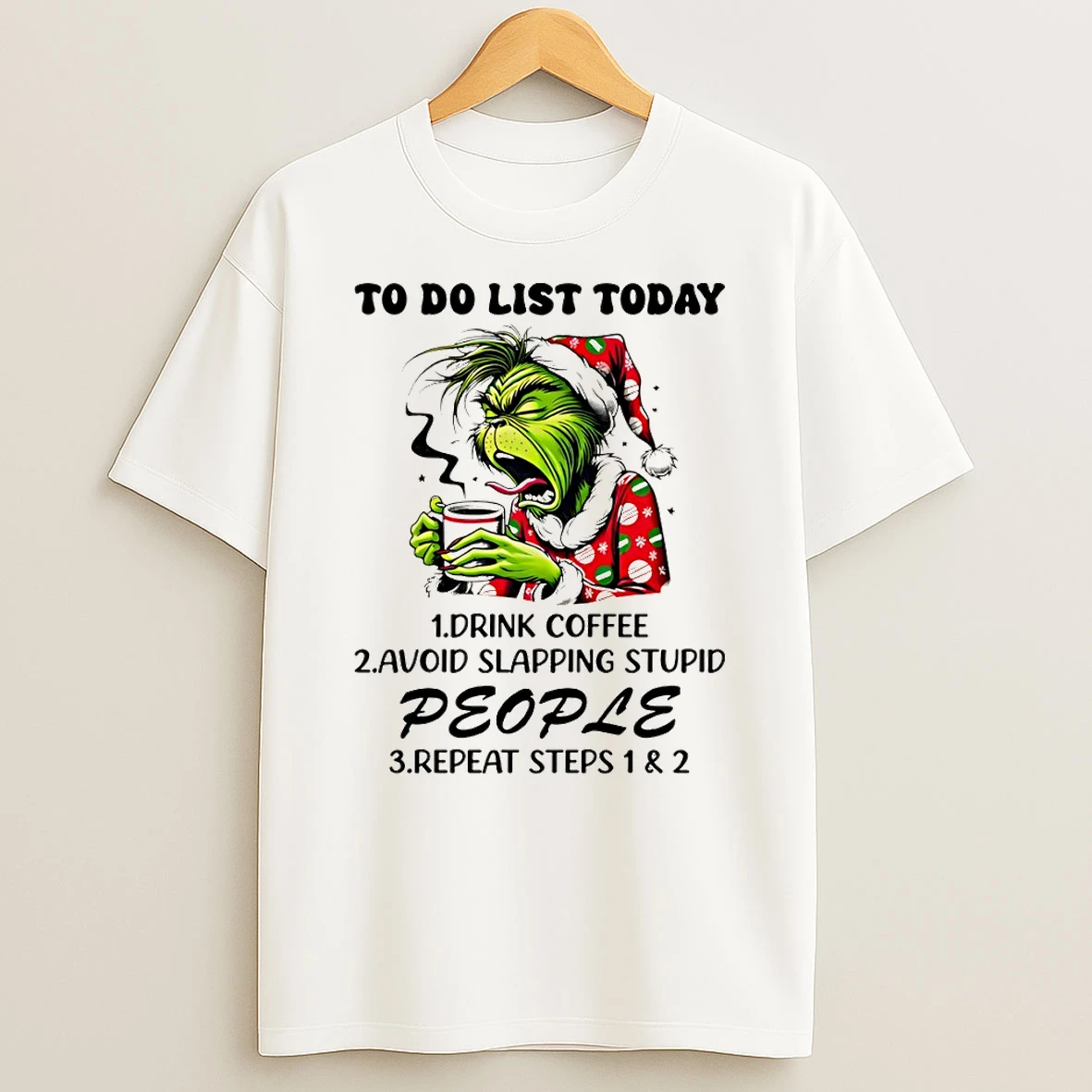 Grinch To Do List Today Drink Coffee Avoid Slapping Stupid People Repeat Steps 1 And 2 T Shirt