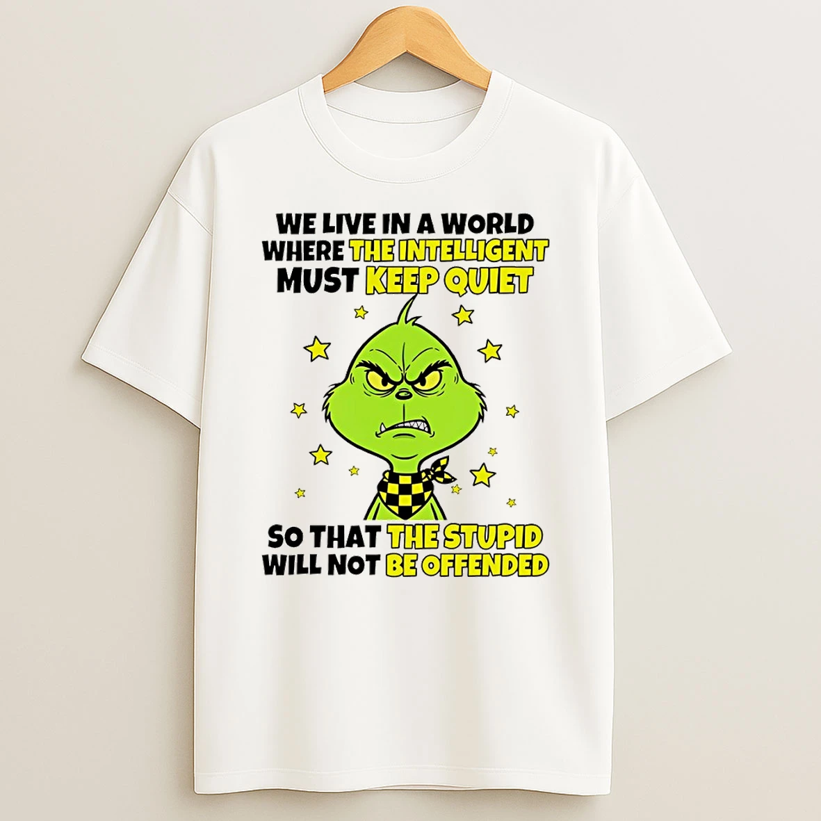 Grinch We Live In A World Where The Intelligent Must Keep Quiet So That The Stupid Will Not Be Offended T Shirt