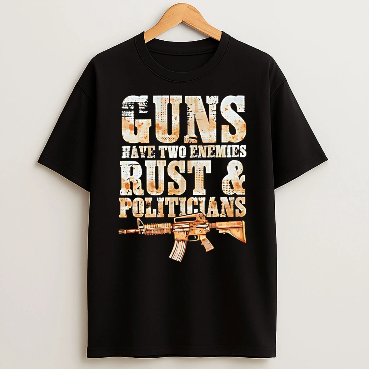Guns Have Two Enemies Rust Politicians Graphic T Shirt