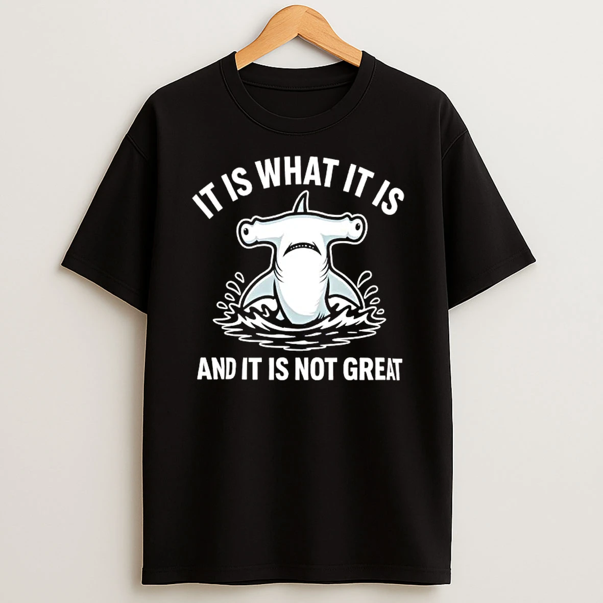 Hammerhead Shark It Is What It Is And It Is Not Great T Shirt
