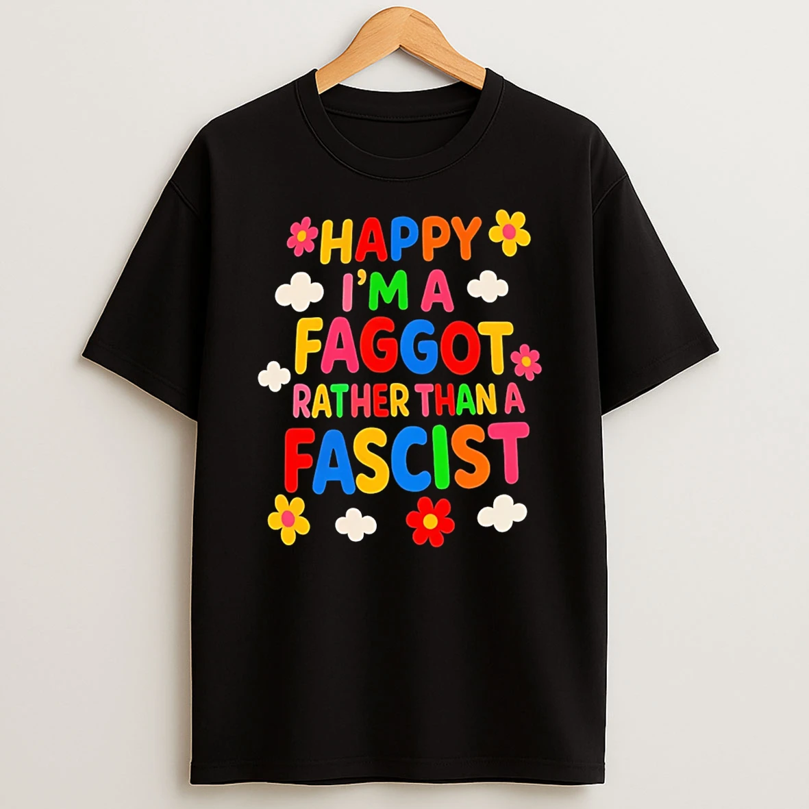 Happy Im A Faggot Rather Than A Fascist Boner Garage T Shirt