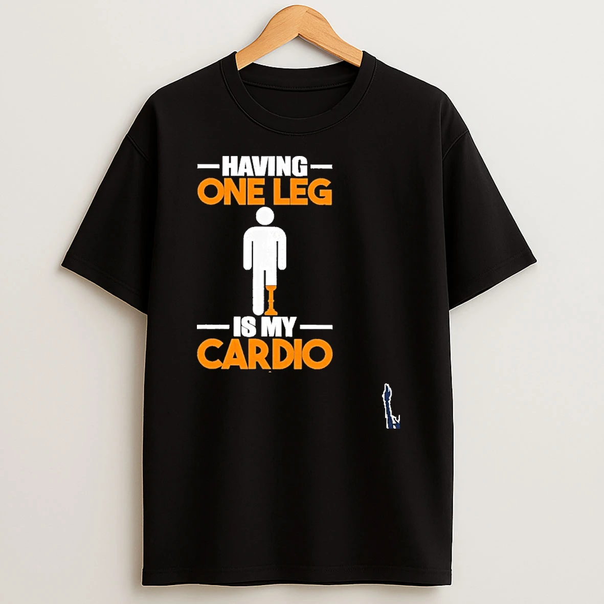 Having One Leg Is My Cardio T Shirt