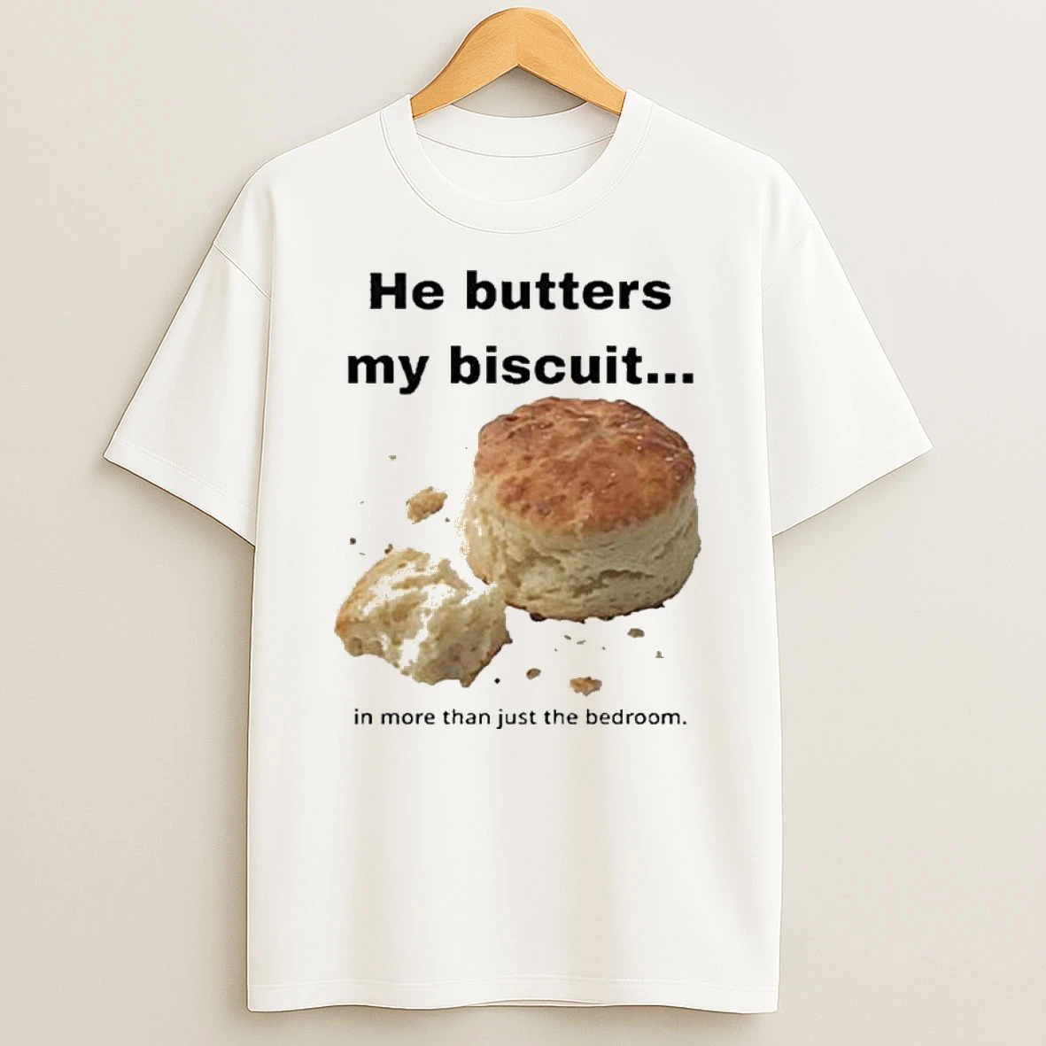 He Butters My Biscuit In More Than Just The Bedroom T Shirt