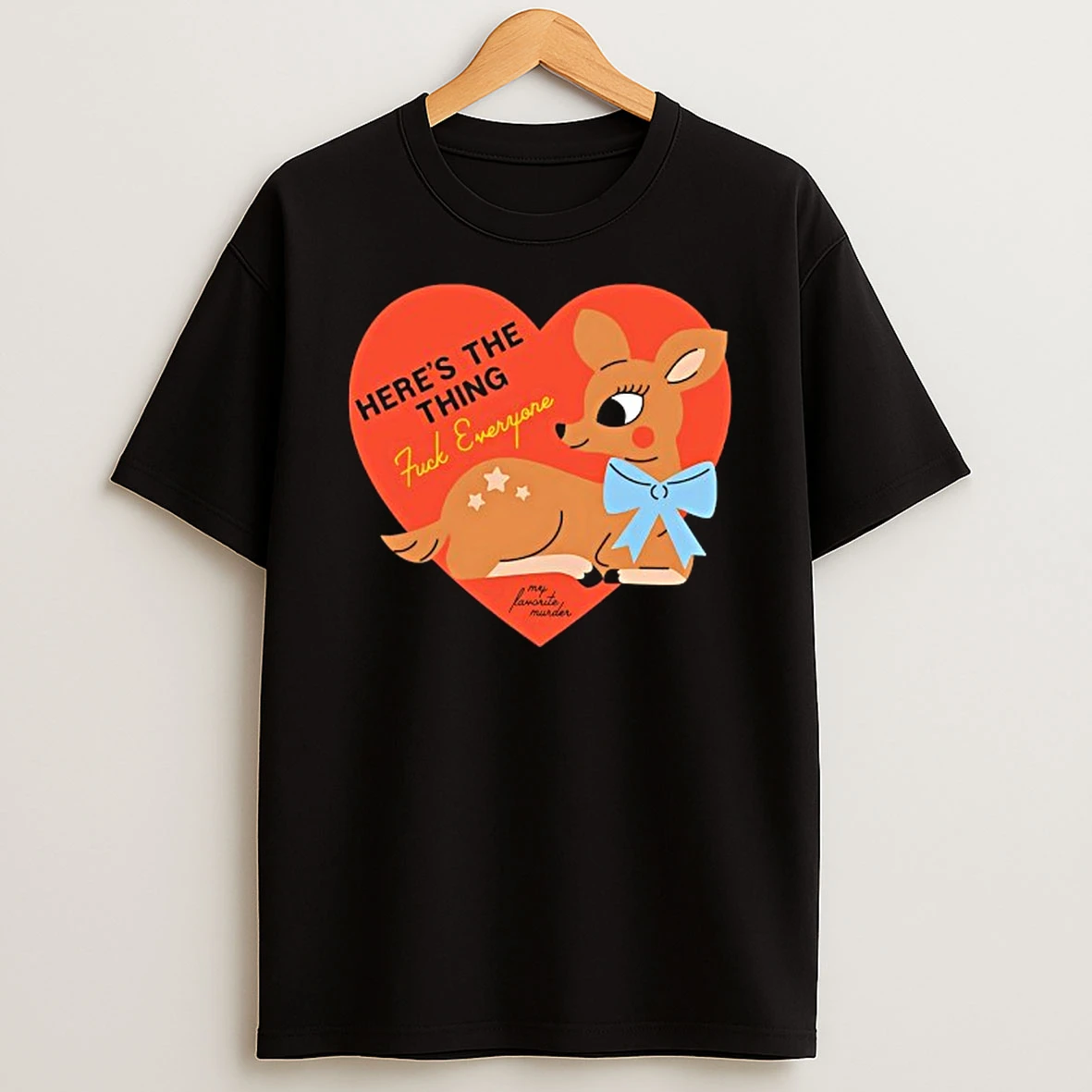 Heres The Thing Fck Everyone Deer Heart T Shirt