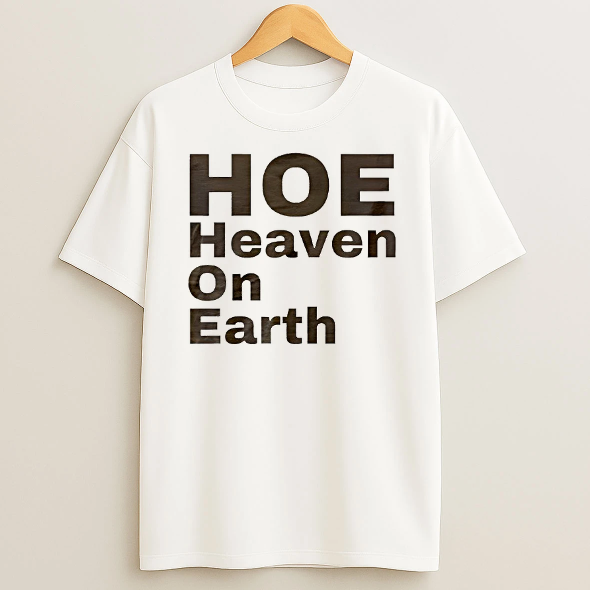 Hoe Heaven On Earth T Shirt