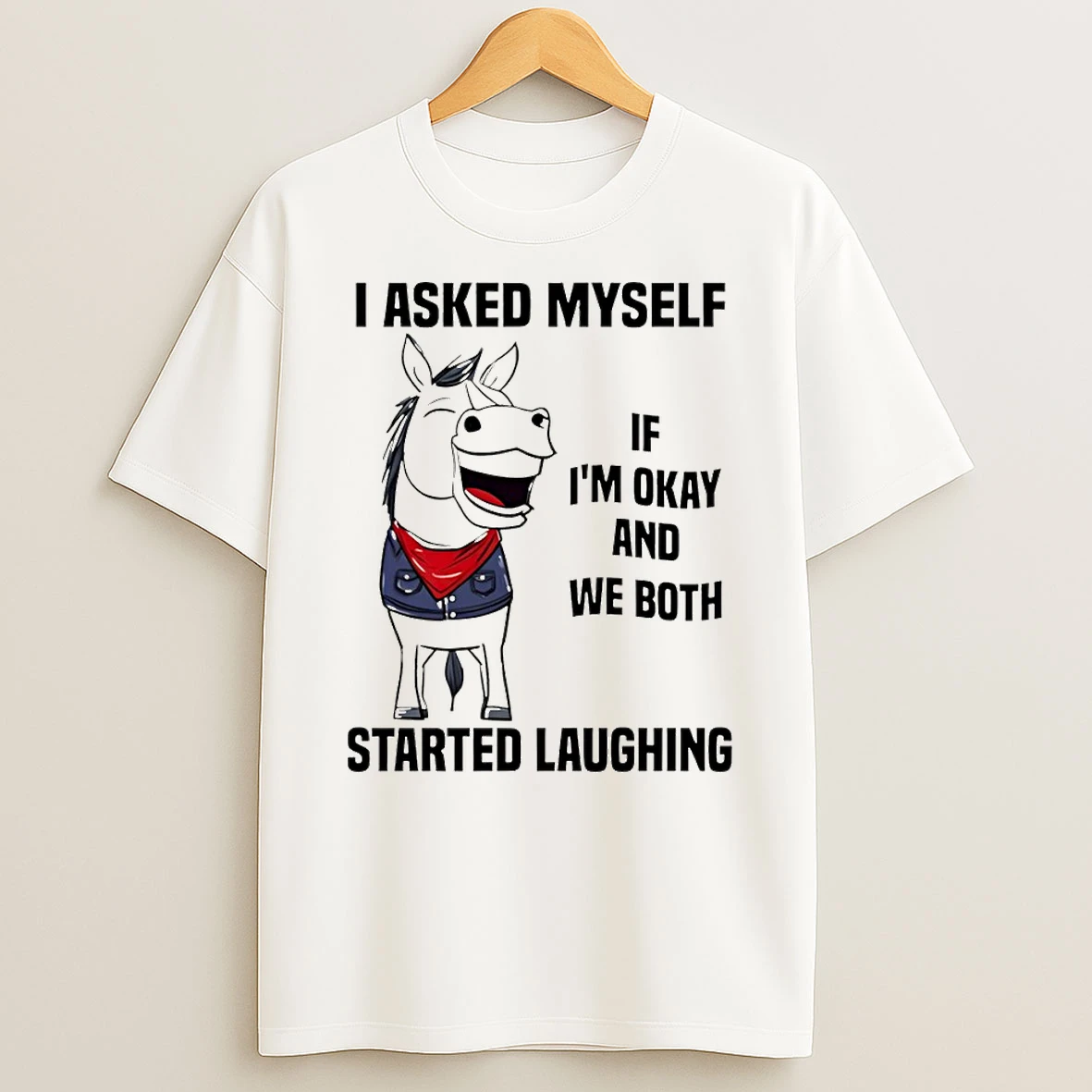 Horse I Asked Myself If Im Okay And We Both Started Laughing T Shirt