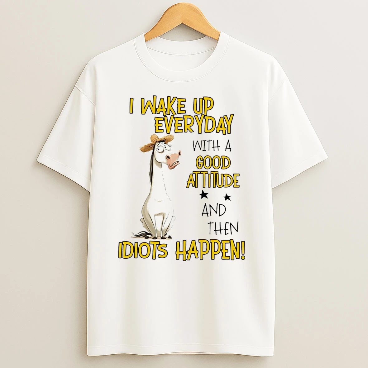Horse I Wake Up Everyday With A Good Attitude And Then Idiots Happen T Shirt