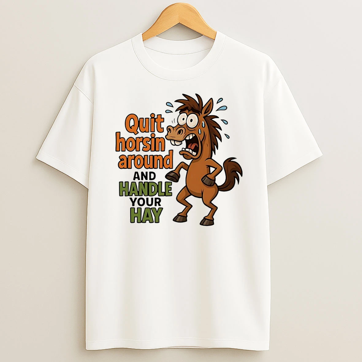 Horse Quit Horsin Around And Handle Your Hay T Shirt
