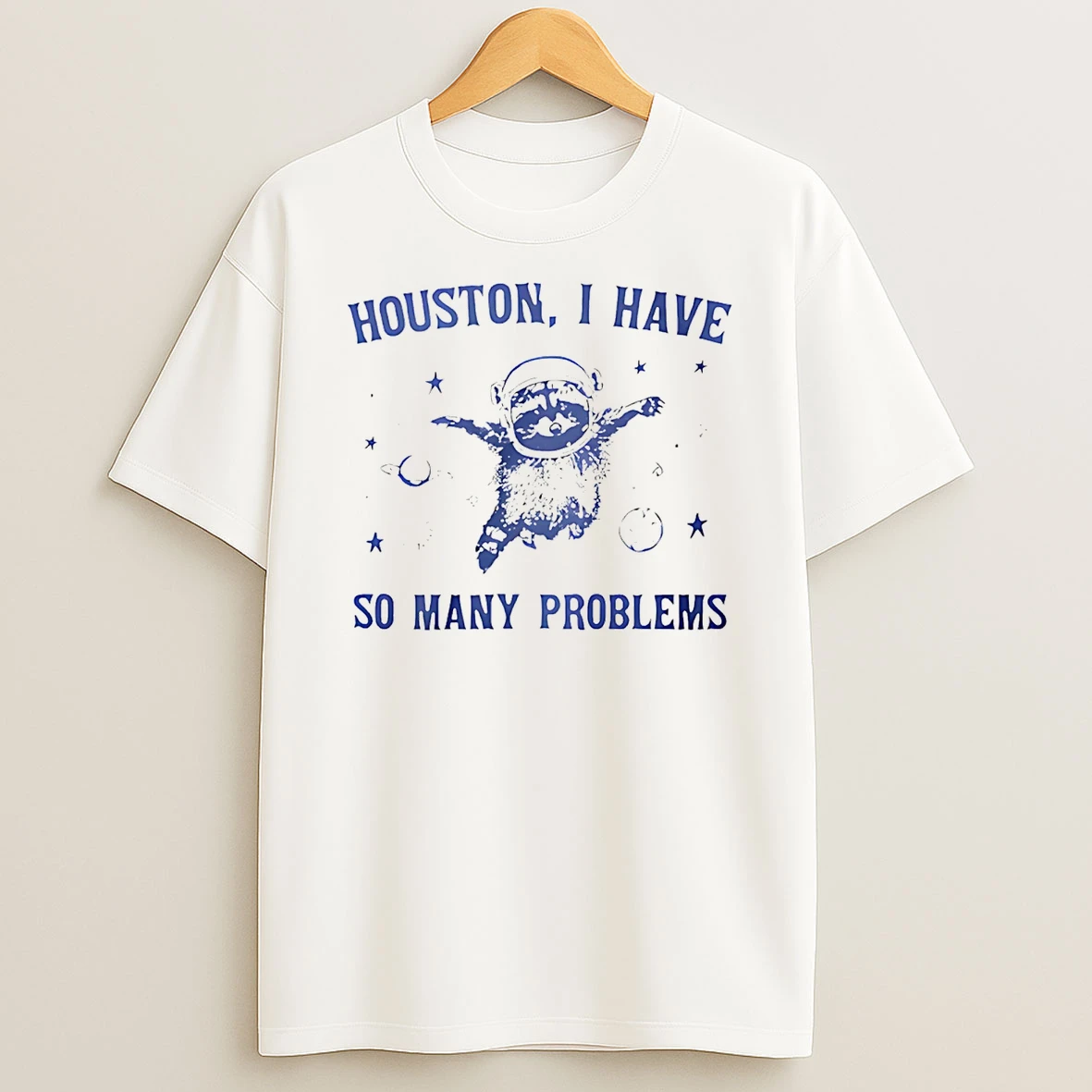 Houston I Have So Many Problems T Shirt