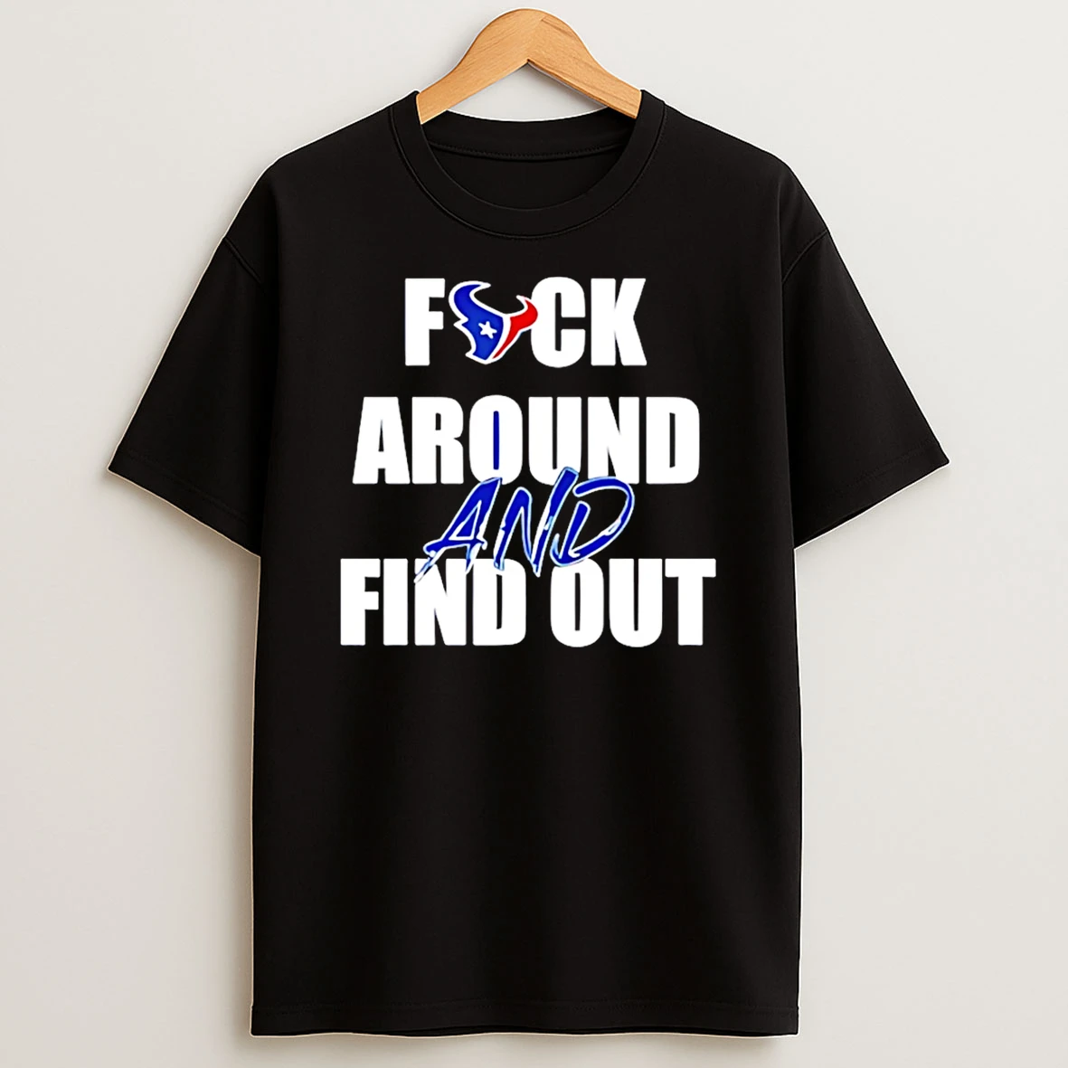 Houston Texans Fuck Around And Find Out T Shirt