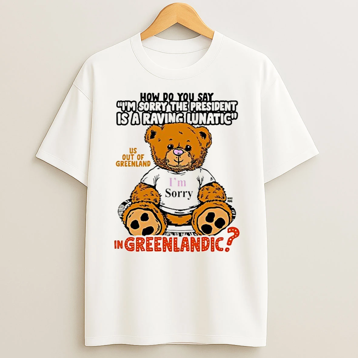 How Do You Say Im Sorry The President Is A Raving Lunatic Us Out Of Greenland In Greenlandic Trump T Shirt