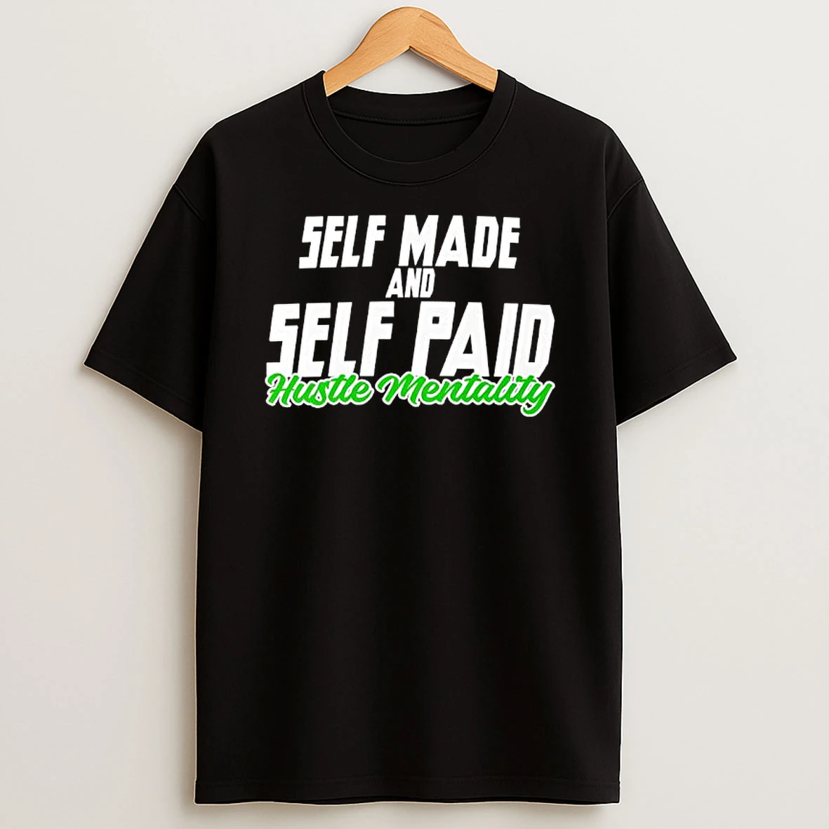 Hustle Mentality Self Made And Self Paid T Shirt