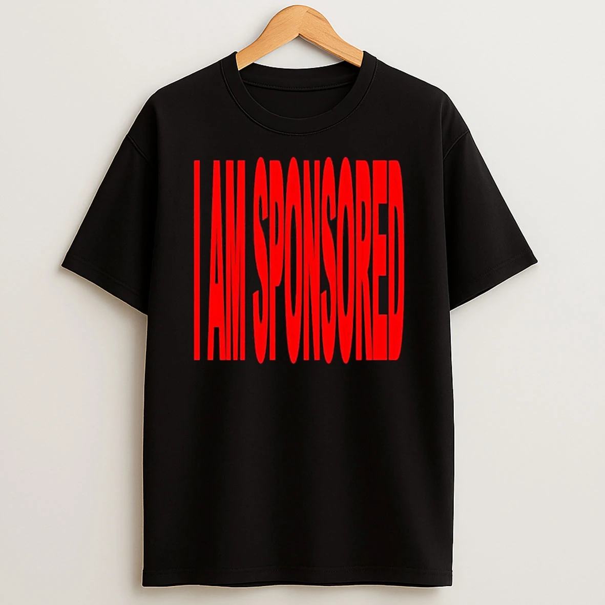 I Am Sponsored T Shirt