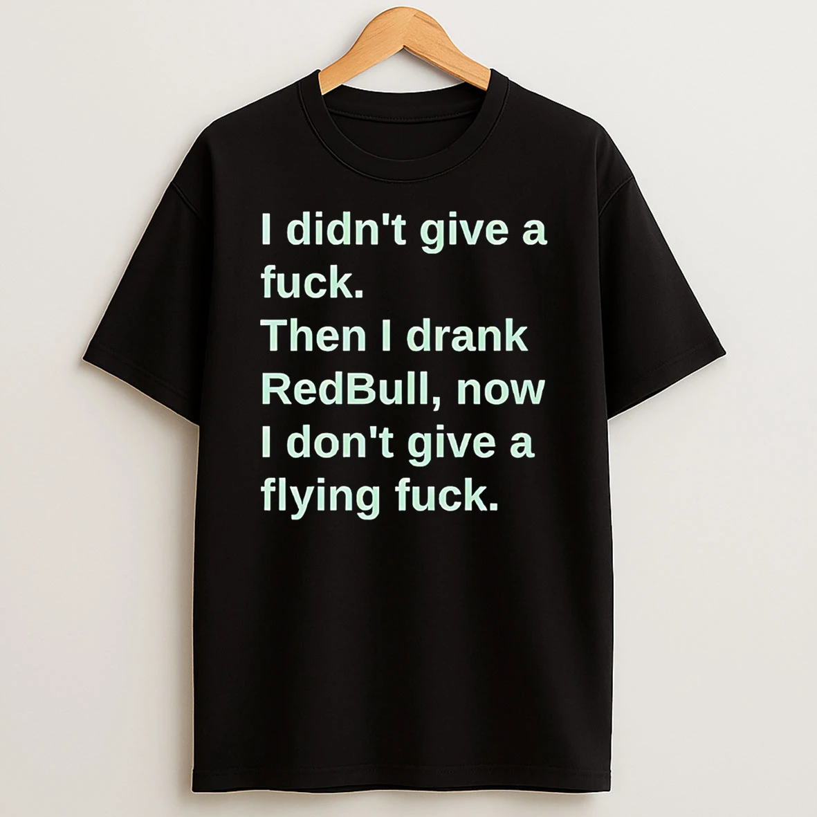 I Didnt Give A Fuck Then I Drank Redbull Now I Dont Give A Flying Fuck T Shirt
