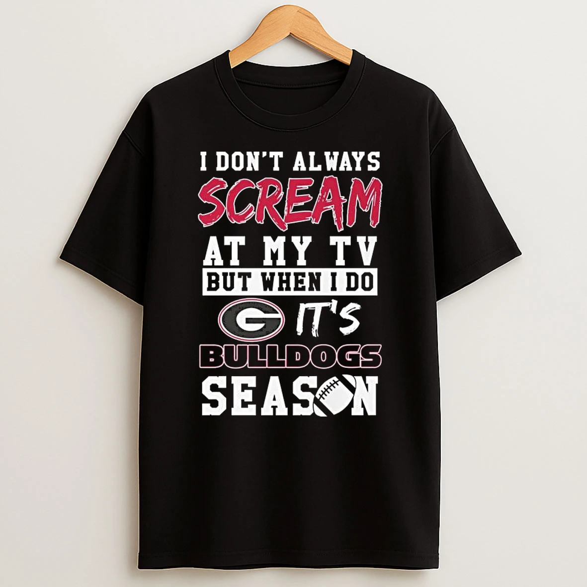I Dont Always Scream At My Tv But When I Do Its Georgia Bulldogs Season T Shirt